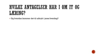  Og hvordan kommer det til udtryk i jeres hverdag?
 