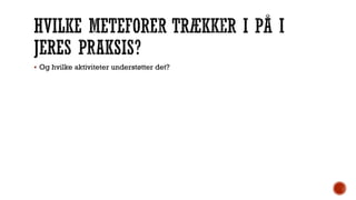  Og hvilke aktiviteter understøtter det?
 