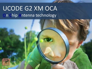 UCODE G2 XM OCA
On Chip Antenna technology
 