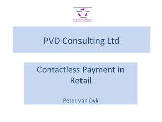PVD Consulting Ltd Contactless Payment in Retail Peter van Dyk 