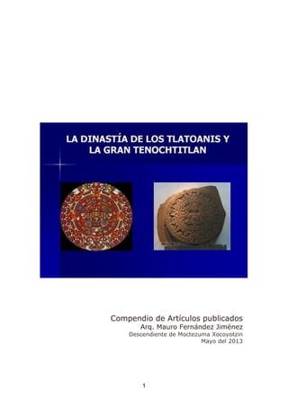 Compendio de Artículos publicados
Arq. Mauro Fernández Jiménez
Descendiente de Moctezuma Xocoyotzin
Mayo del 2013
1
 