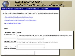 ORCA-Iditarod Task 4
     Evaluate Bias/Perspective and Reliability



Big idea
  Smaller idea




            www.newliteracies.uconn.edu/iesproject
 