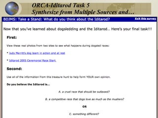 ORCA-Iditarod Task 5
Synthesize from Multiple Sources and…




      www.newliteracies.uconn.edu/iesproject
 