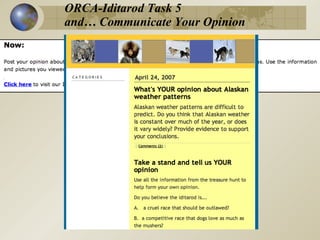 ORCA-Iditarod Task 5
and… Communicate Your Opinion
 
