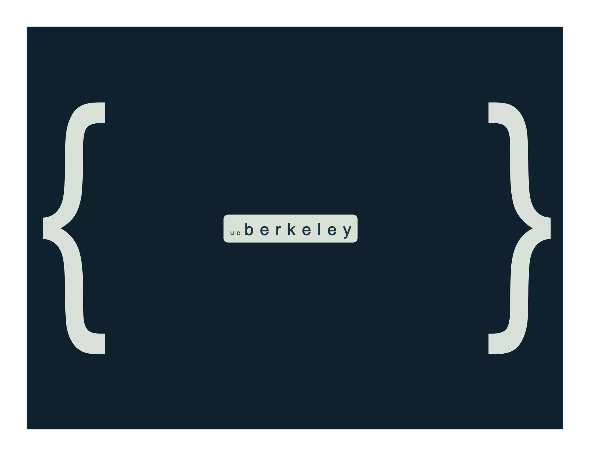 u c b e r k e l e y
{ }
 
