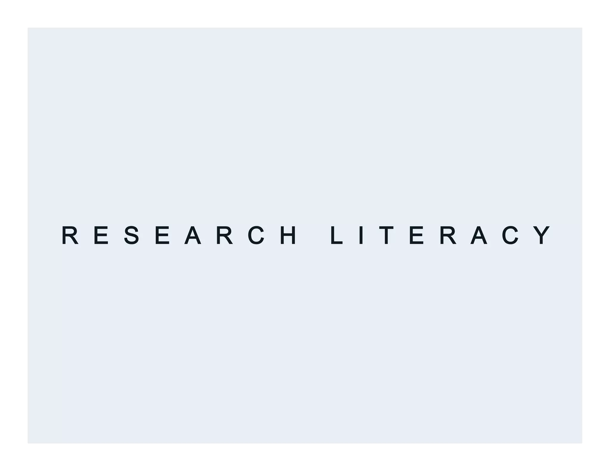 R E S E A R C H L I T E R A C Y
 