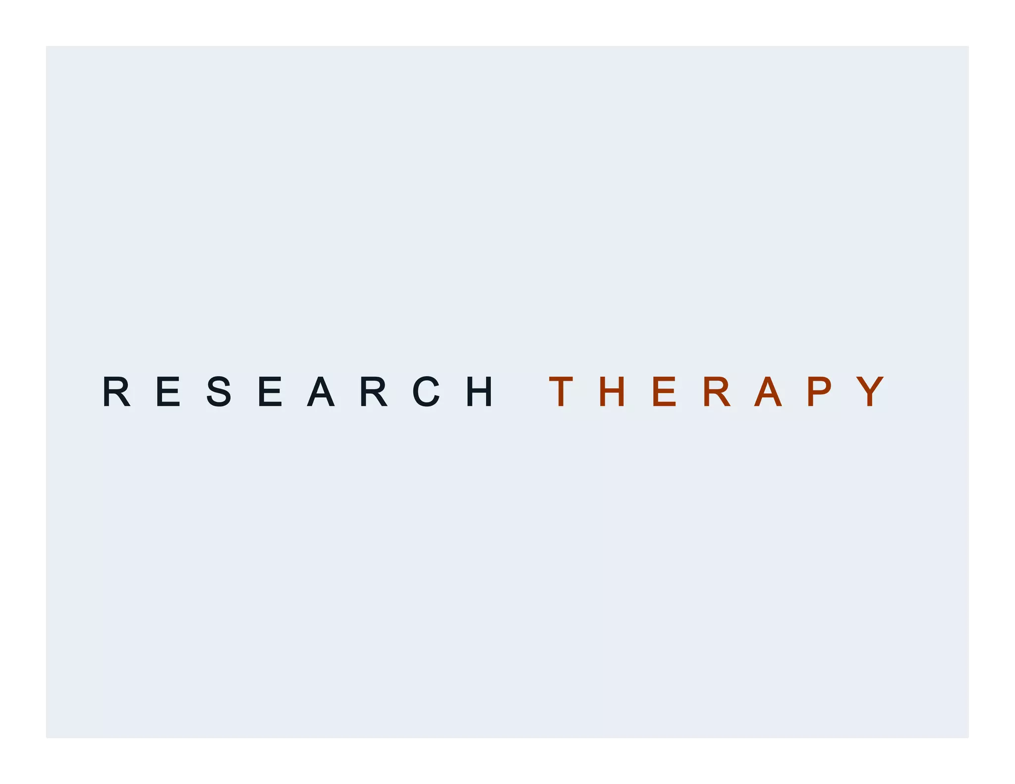 R E S E A R C H T H E R A P Y
 
