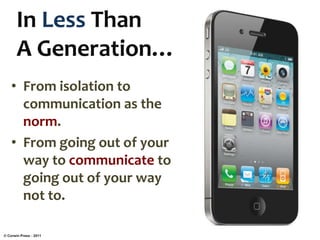 In Less Than
       A Generation…
    • From isolation to
      communication as the
      norm.
    • From going out of your
      way to communicate to
      going out of your way
      not to.

© Corwin Press - 2011
 