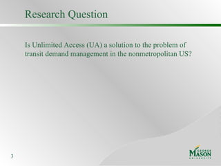 Research Question Is Unlimited Access (UA) a solution to the problem of  transit demand management in the nonmetropolitan US? 