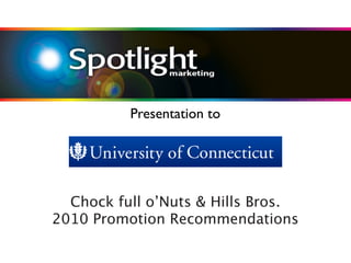 Presentation to




  Chock full o’Nuts & Hills Bros.
2010 Promotion Recommendations
 