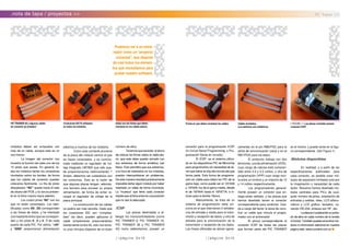 //página 0x1D
.nota de tapa / proyectos >> PIC Trainer 2.0
módulos deben ser enlazados con
más de un cable, aunque este es un
mal menor.
La imagen del conector nos
muestra la función de cada uno de los
10 pines que posee. En general, to-
dos los módulos tienen los conectores
montados sobre los bordes, de forma
que los cables de conexión puedan
colocarse fácilmente. La fila de pines
etiquetados “NC” queda hacia el lado
de afuera del PCB, y la ranura presen-
te en la ficha macho hacia adentro.
Los cuatro pines “NC” son los
que no están conectados. Los iden-
tificados como D0...D3 corresponden
a las líneas de datos, y he intentado
(con bastante éxito) que se correspon-
dan a los pines 0...3 o 4...7 de cada
puerto de cada PIC. Por ultimo, “+5V”
y “GND” proporcionan alimentación
eléctrica a muchos de los módulos.
Como esta corriente proviene
de la placa del módulo central al que
se hayan conectados, y es suminis-
trada mediante un regulador de vol-
taje integrado LM7805 que sólo pue-
de proporcionarnos (teóricamente) 1
Amper, debemos ser cuidadosos con
los consumos. Esta es la razón de
que algunas placas tengan, además,
una bornera para proveer su propia
alimentación, de forma de evitar re-
cargar el regulador de voltaje de la
placa principal.
La construcción de los cables
no podría ser más sencilla. Dado que
los conectores IDC son “crimplea-
bles” (es decir, pueden aplicarse al
cable simplemente presionándolos
fuertemente contra él), solo nos toma-
ra unos minutos disponer de un buen
número de ellos.
Tenemosquerecordar,alahora
de colocar las fichas sobre el cable pla-
no, que este debe quedar armado con
sus extremos de forma simétrica (ver
fotos). Esto permitirá que sus extremos,
a la hora de insertarlos en los módulos,
puedan intercambiarse sin problemas.
De esta manera resultará prácticamente
imposible dañar algún módulo por haber
insertado un cable de forma incorrecta.
La “muesca” que tiene cada conector
impide que al ficha entre en una posición
que no sea la adecuada.
.ICSP
Las placas destinadas a al-
bergar los microcontroladores (como
PIC TRAINER 8, PIC TRAINER 18,
PIC TRAINER 28 y PIC TRAINER
40) como adelantamos, poseen un
conector para la programación ICSP
(In Circuit Serial Programming, o Pro-
gramación Serial en circuito).
El ICSP es el sistema utiliza-
do en los dispositivos PIC de Microchip
para programarlos sin necesidad de te-
ner que retirar el chip del circuito del que
forma parte. Esta forma de programa-
ción es válida para todos los PIC de la
gama baja, como puede ser el 12C508
y 12F629; los de la gama media, desde
el de 16F84A hasta el 16F877A; e in-
cluso para la familia 18xxxx.
Básicamente, se trata de un
sistema de programación serie sín-
crona en el que intervienen 2 señales:
una de entrada y salida para la trans-
misión y recepción de datos; y otra de
entrada para la sincronización de la
transmisión y recepción de los datos.
Las líneas utilizadas se ubican (gene-
ralmente) en el pin RB6/PGC para la
señal de sincronización (reloj) y en el
RB7/PGD para los datos.
El protocolo trabaja con dos
tensiones, una de alimentación (VDD),
cuyo rango de valores está compren-
dido entre 4.5 y 5.5 voltios, y otra de
programación (VPP) cuyo rango osci-
la entre un mínimo y un máximo de 12
y 14 voltios respectivamente.
Los programadores general-
mente poseen un conector que en-
trega estas señales, y las placas que
hemos diseñado tienen el conector
correspondiente para recibirlas. Que-
da a cargo del lector la tarea de cons-
truir un cable que vincule el progra-
mador con el entrenador.
El pinout correspondiente al
conector ICSP de todas las placas
que forman parte del PIC TRAINER
es el mismo, y puede verse en la figu-
ra correspondiente. (Ver Figura 1)
.Módulos disponibles
En realidad, y a partir de las
especificaciones publicadas para
cada conector, es posible crear mó-
dulos de expansión limitados solo por
la imaginación o necesidad de cada
lector. Nosotros hemos diseñado mo-
dulos centrales para PICs de cual-
quier número de pines, ampliación de
entradas y salidas, reles, LCD alfanu-
mérico y LCD gráfico, teclados, co-
nexión RS-232, enlaces por RF, etc.
Laideaesirpublicandounpuña-
do de ellos en cada numero de la revista
uControl. También puedes encontrar mó-
dulos e información adicional en nuestra
página web: www.ucontrol.com.ar
|| FIGURA 1 || Las placas centrales poseen
conexión ICSP.
PICTRAINER 40 y algunos cables
de conexión ya armados”
Conectores IDC10 utilizados
en todos los módulos.
Estas son las fichas que deben
montarse en los cables planos.
Forma en que deben montarse los cables. Cables montados.
Los extremos son simétricos.
Podemos ver a un entre-
nador como un“proyecto
universal”, que dispone
de casi todos los elemen-
tos que necesitamos para
probar nuestro software.
//página 0x1E
 