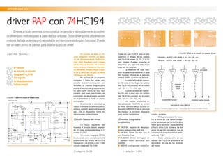//página 0x04
.proyectos >>
//por:Rob Paisley//
driver PAP con 74HC194
El circuito se basa en cir-
cuito integrado 74LS194 (un regis-
tro de desplazamiento bidireccio-
nal). Está diseñado para ofrecer
las funciones básicas de control,
como Avance (Forward), Retroce-
so (Reverse), Parada (Stop) y ajus-
te de la velocidad de giro en hasta
100 pasos por minuto.
No se trata de un proyecto
complejo, y todas las partes em-
pleadas pueden conseguirse con
facilidad. El método elegido para
alterar el sentido de giro es una lla-
ve, pero como verás, es muy fácil
cambiar esto para que pueda ser
controlado desde el puerto paralelo
de un ordenador o desde un micro-
controlador.
El control de la velocidad se
realiza mediante un potenciómetro,
aunque también podría emplearse
para ello un dispositivo como los
mencionados anteriormente.
.Circuito básico del driver
La figura siguiente nos
muestra el circuito básico emplea-
do. En color azul puede verse la lí-
nea de CLOCK.
Un circuito integrado NE555
funcionando como oscilador estable
proporciona los pulsos de CLOCK
necesarios y se envían al pin 11 del
circuito integrado 74LS194.
Cada vez que CLOCK esta en alto
(positivo) el estado de las salidas
del 74LS194 (pines 12, 13, 14 y 15)
son rotadas. Puedes consultar el
diagrama que aparece más abajo
para ver los detalles.
La dirección de esta rota-
ción se determina mediante la llave
S2. Cuando S2 está en la posición
central (OFF), el motor se detiene.
Cuando la base del transis-
tor Q6 esta a nivel bajo, las salidas
del 74LS194 cambian en el orden
12 - 15 - 14 - 13 - 12 , etc.
Cuando la base del transis-
tor Q6 esta a nivel alto, las salidas
del 74LS194 cambian en el orden
12 - 13 - 14 - 15 - 12 , etc.
Los pulsos existentes en
las salidas del 74HC194 se envían
al motor a través de un circuito in-
tegrado ULN2003. Este se encarga
de manejar la corriente necesaria
para excitar las bobinas.
.Circuitos integrados
empleados
74LS194, registro de desplaza-
miento bidireccional de 4 bits
74LS74, Doble flip-flop tipo D
con Preset y Clear
ULN2003, Driver darlington de
7 canales, 500mA por canal, 50V
máximo.
NE555, configurado como os-
cilador astable.
El diagrama siguiente mues-
tra la forma en que deben energi-
zarse las salidas del ULN2003 para
hacer girar el motor hacia delante
y hacia atrás. Los números de los
pines no se han incluido ya que el
conexionado final dependerá del di-
seño del PCB.
Cada pulso positivo en las
salidas del 74LS194 provocará el
encendido de una de las bobinas
del motor.
Enesteartículoveremoscomoconstruirunsencilloyrazonablementeeconómi-
co driver para motores paso a paso del tipo unipolar.Dicho driver podrá utilizarse con
motores de baja potencia y no necesita de un microcontrolador para funcionar.Puede
ser un buen punto de partida para diseñar tu propio driver.
El circuito
se basa en el circuito
integrado 74LS194
(un registro
de desplazamiento
bidireccional)
|| FIGURA 1 || Este es el circuito de nuestro driver.
|| FIGURA 2 || Este es el circuito de nuestro driver
//página 0x05
 