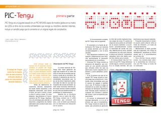 página 0x0C
.proyectos >>
//por:Juan Félix Mateos//
jfmateos@lycos.es
PIC-Tengu
PIC-Tengu
Este artículo debe co-
menzar con el merecido recono-
cimiento al creador del Tengu
original (www.tengutengutengu.
com): el joven diseñador británi-
co Crispin Jones (www.mr-jones.
org). Su trabajo desborda inge-
nio, creatividad e innovación, y
fue la inspiración para abordar
este proyecto desde un punto de
vista eminentemente didáctico.
Antes de adentrarnos en
cuestiones técnicas sentaremos
las bases dando respuesta a tres
preguntas esenciales: qué vamos
a hacer, por qué lo vamos a hacer
y cómo lo vamos a hacer. En otras
palabras, describiremos el funcio-
namiento de PIC-Tengu, diseñare-
mos una estrategia para abordar su
desarrollo y elegiremos los medios
adecuados para conducir esta nave
a buen puerto.
.Descripción de PIC-Tengu
La misión esencial de PIC-
Tengu será hacer gesticular las
caras que muestra en su matriz de
LEDs al ritmo de los sonidos que es-
cuche a través de un micrófono. No
obstante, lo dotaremos de otras fun-
cionalidades secundarias que, no
por ser de menor importancia, debe-
mos dejar de lado en una fase tan
incipiente del proceso de diseño. Ig-
norar estas funciones menores po-
dría hacer avanzar nuestro proyecto
en una línea que posteriormente im-
posibilitase su implementación.
Además de su micrófono
electret y de su matriz de LEDs,
PIC-Tengu contará con 2 LEDs
adicionales que simularán sus
ojos, y con un botón que ofrecerá
una vía alternativa de interacción
con el usuario.
PIC-TenguesunjuguetebasadoenunPIC18F2455capazdemostrargestosensumatriz
de LEDs al ritmo de los sonidos ambientales que recoge su micrófono electret.Además,
incluyeunsencillojuegoqueloconvierteenunoriginalregalodecumpleaños.
|| FIGURA 1 || Tengu original a la izquierda y nuestro PIC-Tengu a la derecha.
primera parte
El funcionamiento completo
de PIC-Tengu será el siguiente:
1. Al conectarlo a la fuente de ali-
mentación PIC-Tengu se mostrará
en estado dormido (con los ojos
cerrados/apagados y con la boca
cerrada).
2. Para despertarlo tendremos que
soplarle y detectaremos esta situa-
ción aprovechando la saturación
que producirá en el micrófono.
3. Entonces PIC-Tengu iniciará su
secuencia de despertar, que con-
sistirá en una sencilla animación
que simulará cómo los ojos se
abren poco a poco, seguidos de un
bostezo y varios pestañeos conse-
cutivos.
4. Si es la primera vez que se en-
ciende, PIC-Tengu iniciará un sen-
cillo juego que consistirá en ir mos-
trando velas encendidas para que
el usuario las apague a soplidos
una a una. Al finalizar el juego se
mostrará en la matriz de LEDs un
mensaje de felicitación deslizante.
Este mensaje podrá mostrarse en
cualquier otro momento a petición
del usuario, como se explicará pos-
teriormente.
5. Al concluir la presentación del
mensaje deslizante, o si no es la
primera vez que lo encendemos,
PIC-Tengu iniciará el modo de imi-
tación, que consistirá en gesticular
al ritmo del sonido mediante diver-
sos juegos de caras. El cambio de
juego de caras podrá ser solicitado
por el usuario soplando, o se pro-
ducirá automáticamente cuando
la intensidad del sonido sea muy
alta. Además de las caras, también
utilizaremos los ojos para reforzar
el efecto de imitación, haciéndolos
parpadear tanto más rápido cuan-
do más intenso sea el sonido.
6. Si transcurriesen más de 5 mi-
nutos sin que PIC-Tengu detectase
sonido alguno, volvería nuevamen-
te a su estado dormido, del que
tendríamos que sacarle soplando.
7. Pulsando brevemente el botón,
el usuario podrá alternar entre el
modo de imitación y el modo de
mensaje deslizante.
8. Manteniendo el botón pulsado
más de 2 segundos, PIC-Tengu se
restablecerá, adoptando el mismo
estado que si lo encendiésemos
por primera vez.
9. Para afrontar futuras amplia-
ciones, nos interesa dejar abier-
ta la posibilidad de comunicar-
nos con PIC-Tengu a través de
un ordenador.
El trabajo de Crispin
Jones fue la inspira-
ción de este proyecto,
enfocado desde un
punto de vista eminen-
temente didáctico.
página 0x0D
 
