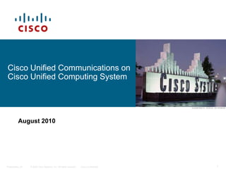 Cisco Unified Communications on Cisco Unified Computing System August 2010 