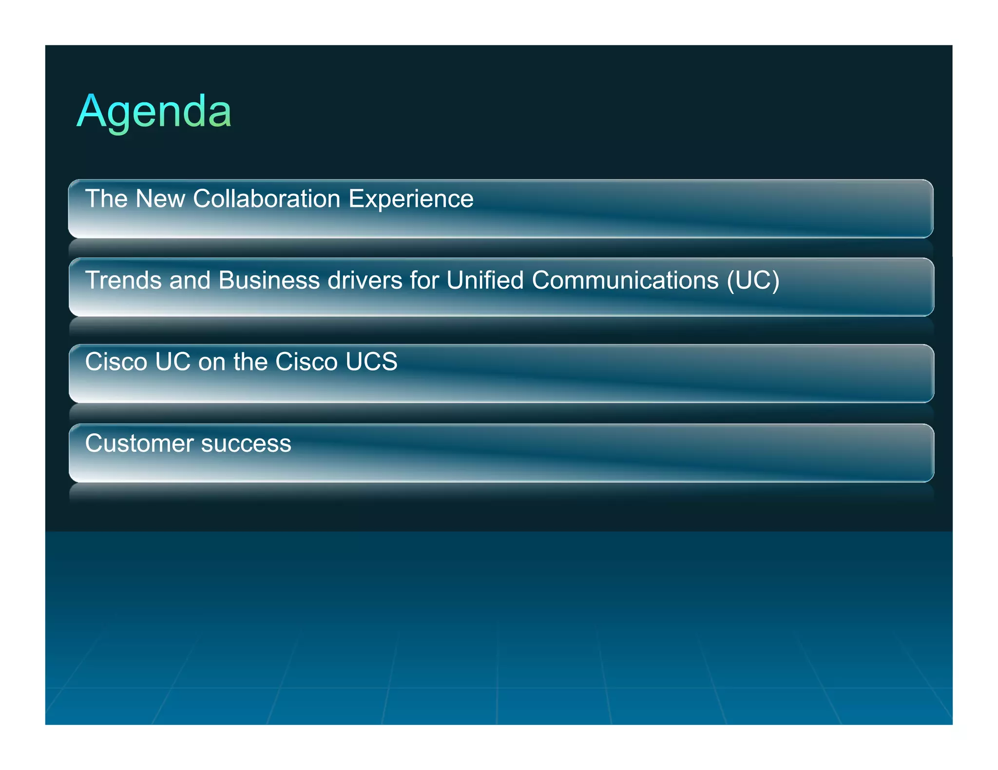 The New Collaboration Experience


 Trends and Business drivers for Unified Communications (UC)


 Cisco UC on the Cisco UCS


 Customer success




© 2011 Cisco and/or its affiliates. All rights reserved.       Cisco Confidential   11
 