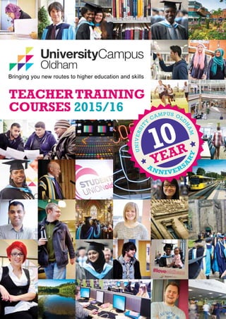 TEACHERTRAINING
COURSES 2015/16
UNIVERSIT
Y
CAMPUS OLD
HAM
A
NNIVERS
A
RY
 