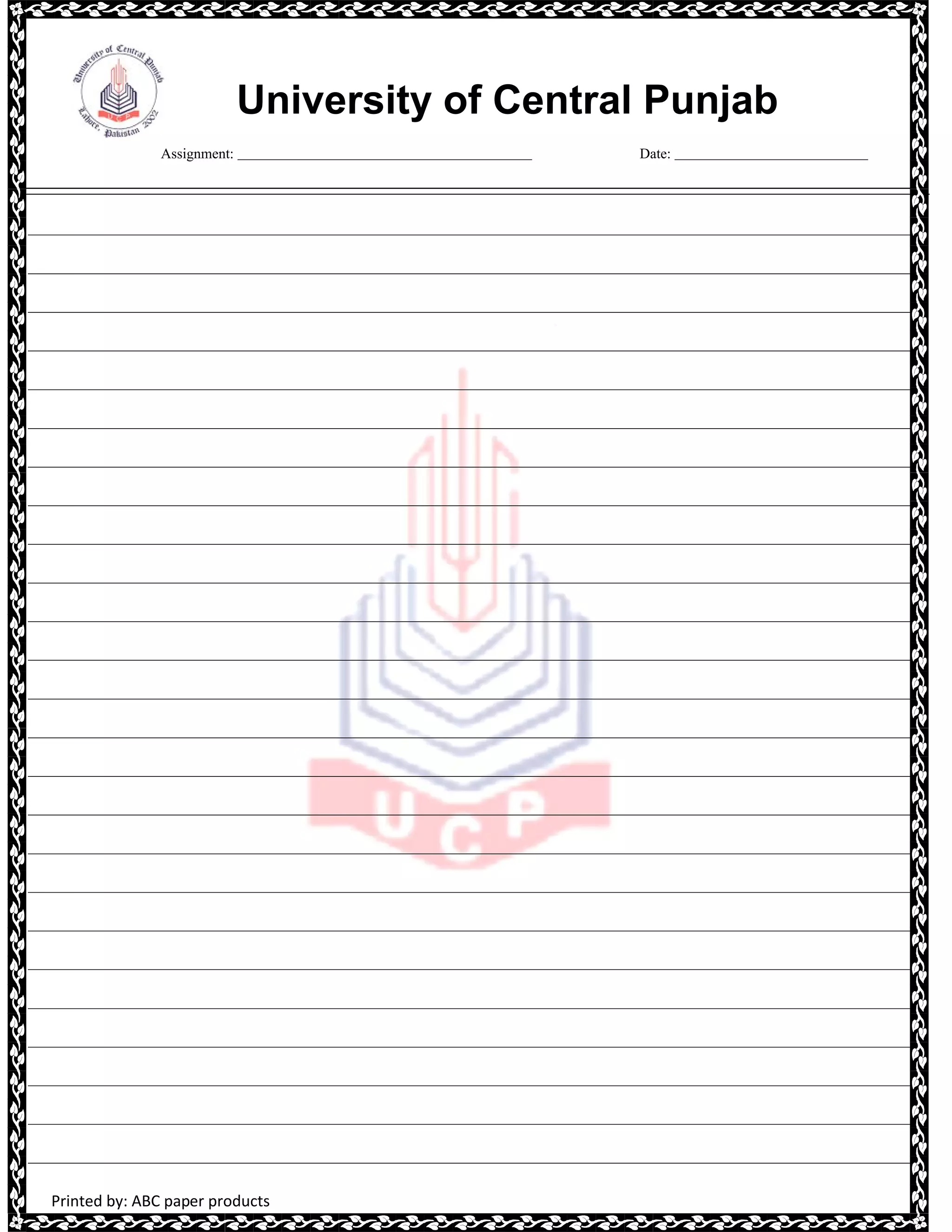 University of Central Punjab
Assignment: Date:
Printed by: ABC paper products