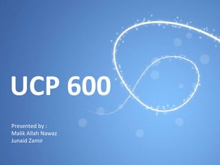 UCP 600 Presented by : Malik Allah Nawaz Junaid Zamir 