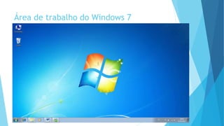 Área de trabalho do Windows 7
 