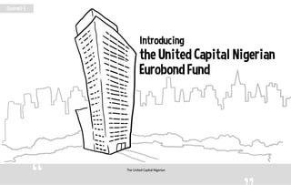 TheUnitedCapitalNigerian
Scene1-1
Introducing
theUnitedCapitalNigerian
EurobondFund
 