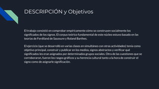 DESCRIPCIÓN y Objetivos
El trabajo consistió en comprobar empíricamente cómo se construyen socialmente los
significados de...