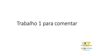 Trabalho 1 para comentar
 