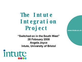 The Intute  Integration Project   ,[object Object],[object Object],[object Object],[object Object]