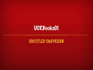 UCRBooks01

UNTITLED CMYKRGB
 