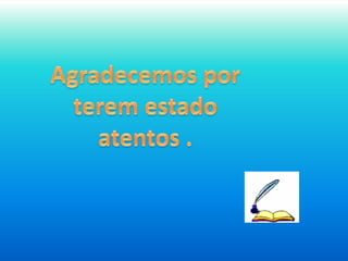 Agradecemos por terem estado atentos .