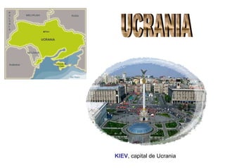KIEV, capital de Ucrania
 