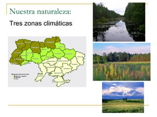 Nuestra naturaleza:
Tres zonas climáticas
 