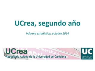 UCrea, segundo año 
Informe estadístico, octubre 2014 
 