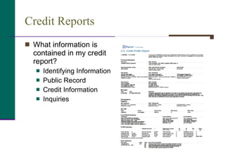Credit Reports What information is contained in my credit report? Identifying Information Public Record  Credit Information Inquiries 