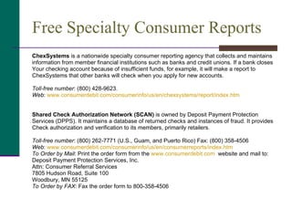 Free Specialty Consumer Reports <ul><li>ChexSystems  is a nationwide specialty consumer reporting agency that collects and...