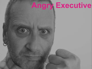 Angry Executive
 