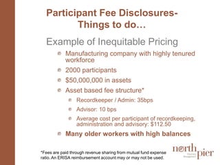 Not involved when service providers engaged     (inherited relationships) Not sure of valueTime To Renegotiate: Why Now?Typical pricing structures have changedAsset based fees have swelled. Consider structure change.M & A – you may be with a different organization than you hiredDifferentiation of advisor service modelsWho is doing the work?What are they doing / not doing?Competition is up  Firms have gotten scale, do you benefit or do they? New technological resources