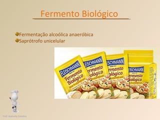 Fermento Biológico Fermentação alcoólica anaeróbica Saprótrofo unicelular Prof. Andretty Coimbra 