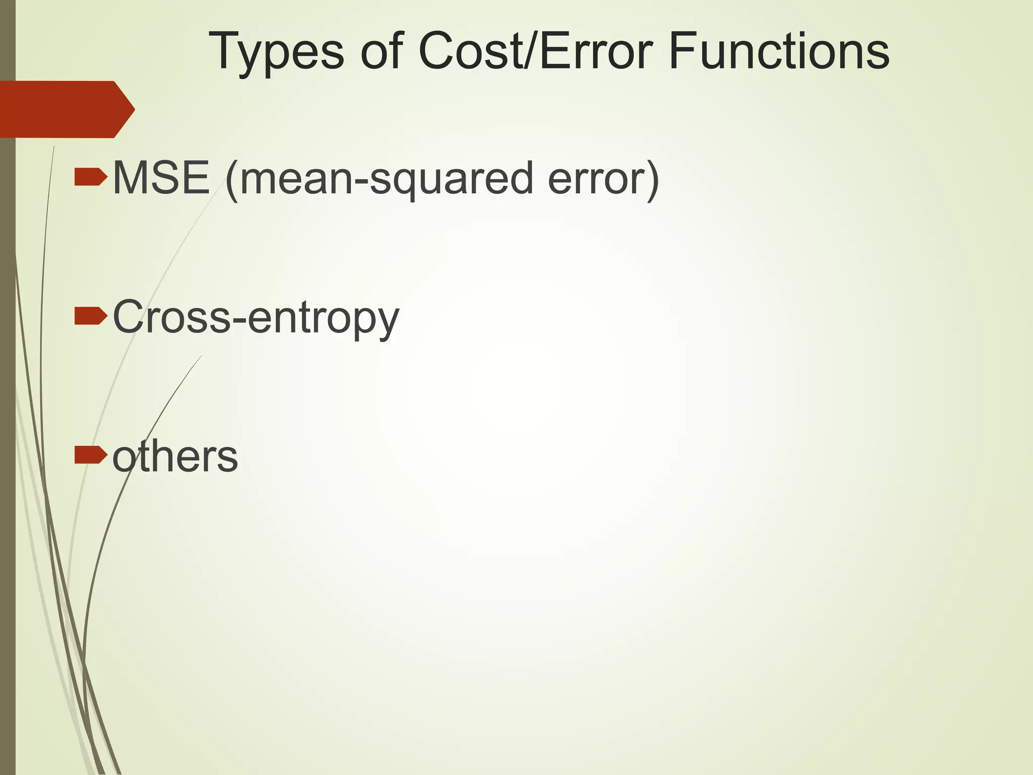 Types of Cost/Error Functions
MSE (mean-squared error)
Cross-entropy
others
 