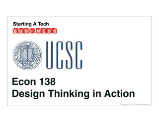 Econ 138
Design Thinking in Action
Copyright 2013 Cowan Publishing

 