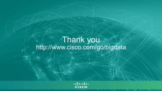 Thank you
http://www.cisco.com/go/bigdata
 