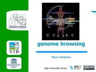 UCSC
genome browsing

        Paco Hulpiau



  http://www.bits.vib.be
 