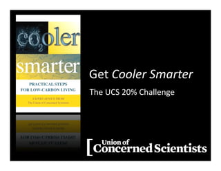 The UCS 20% Challenge
Get Cooler Smarter
 