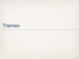 Themes
 
