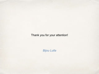 Thank you for your attention!
Bijou Lulla
 