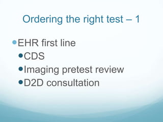 Ordering the right test – 1

EHR first line
CDS
Imaging pretest review
D2D consultation

 