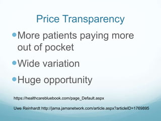 Price Transparency

More patients paying more
out of pocket

Wide variation
Huge opportunity
https://healthcarebluebook.com/page_Default.aspx
Uwe Reinhardt http://jama.jamanetwork.com/article.aspx?articleID=1769895

 