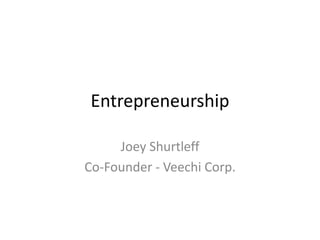 Entrepreneurship Joey Shurtleff Co-Founder - Veechi Corp. 