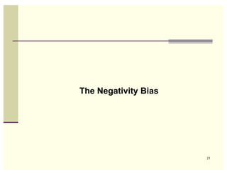 The Negativity Bias




                      21
 