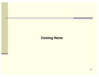 Coming Home




              43
 