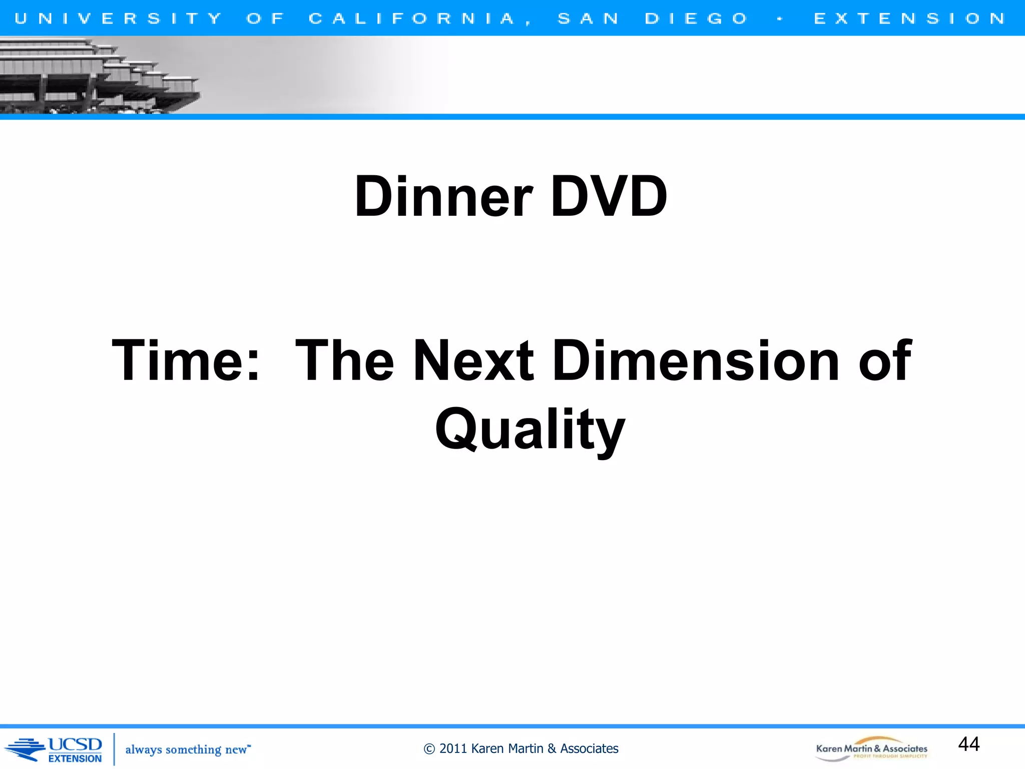 Dinner DVD
Time: The Next Dimension of
Quality

© 2011 Karen Martin & Associates

44

 